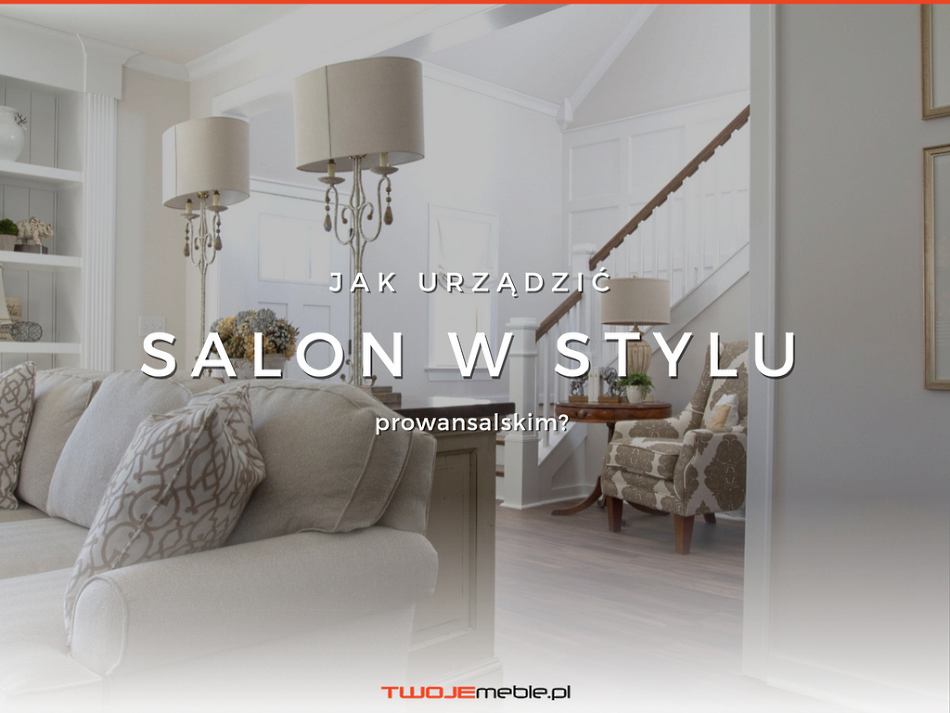 Jak Urządzić Salon W Stylu Prowansalskim Pokój Dzienny