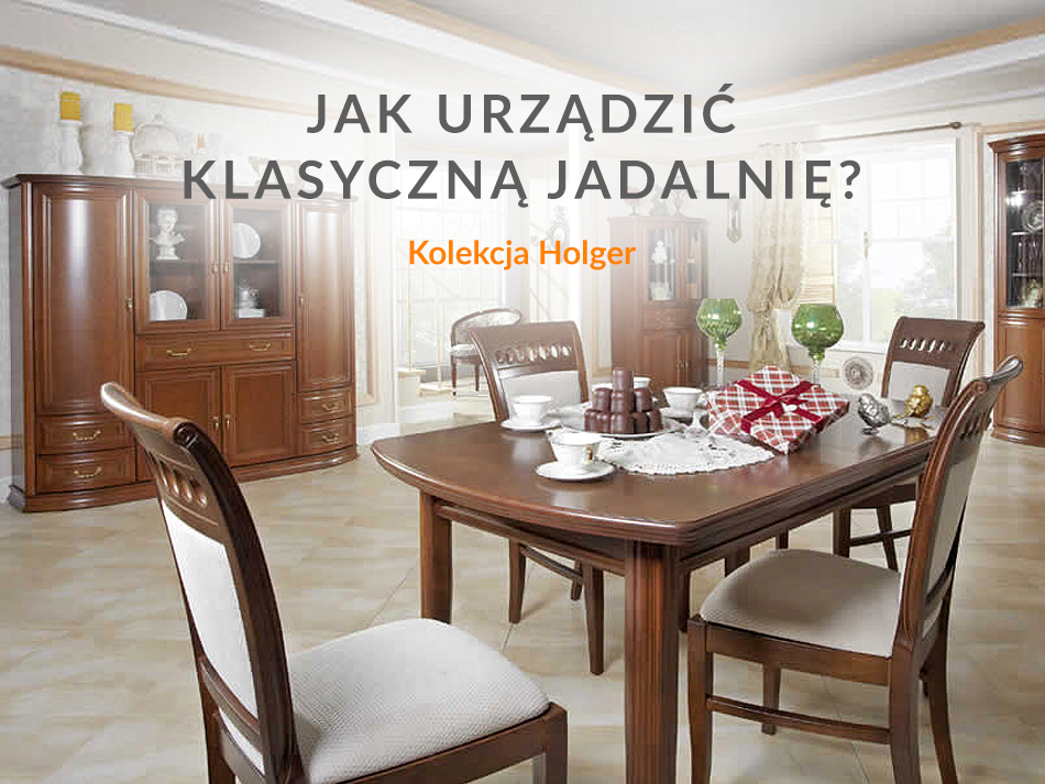 Jak urządzić klasyczną jadalnię